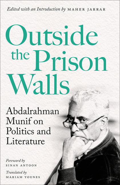 Outside the Prison Walls: Abdalrahman Munif on Politics and Literature