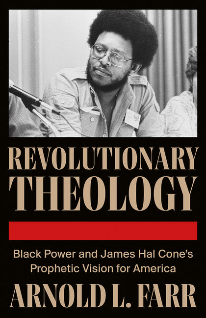 Revolutionary Theology: Black Power and James Hal Cone's Prophetic Vision for America