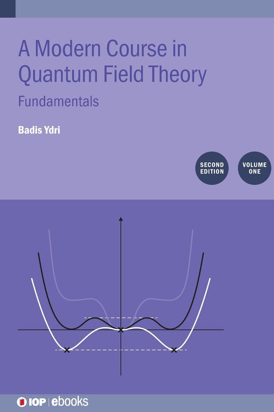 Modern Course in Quantum Field Theory, Volume 1 Fundamentals