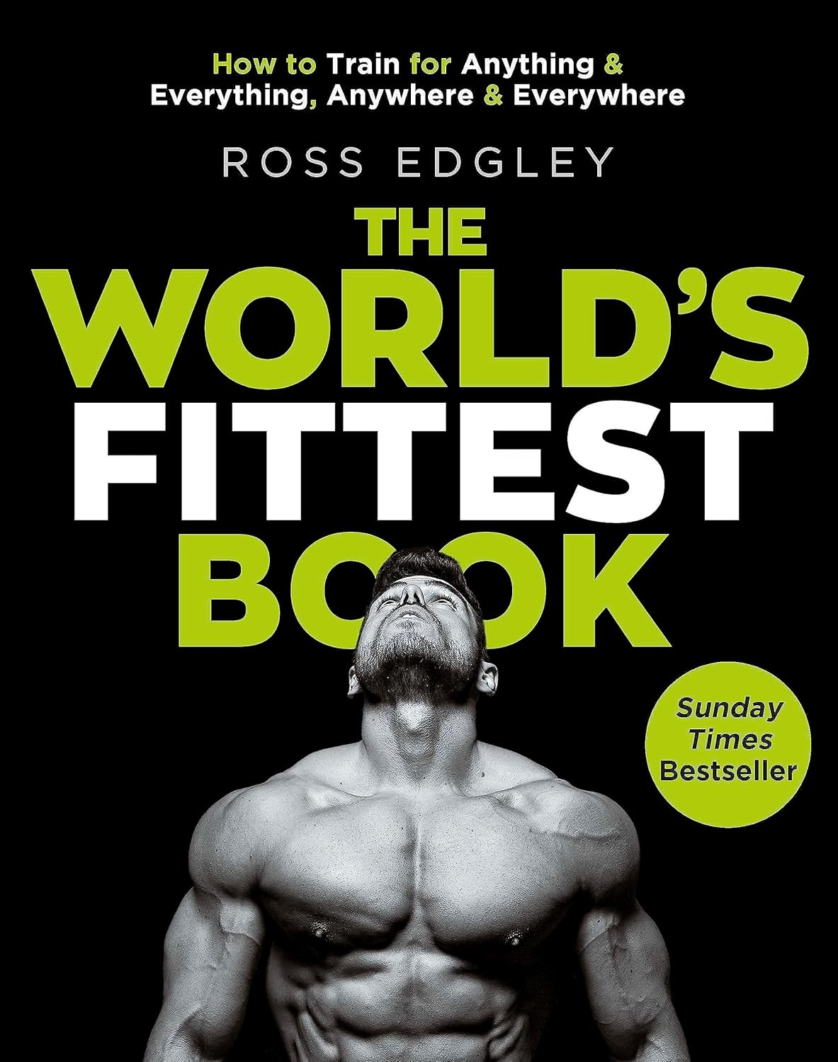 World's Fittest Book: How to Train for Anything and Everything, Anywhere and Everywhere