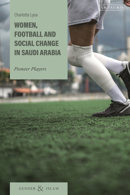 Women, Football and Social Change in Saudi Arabia: Pioneer Players