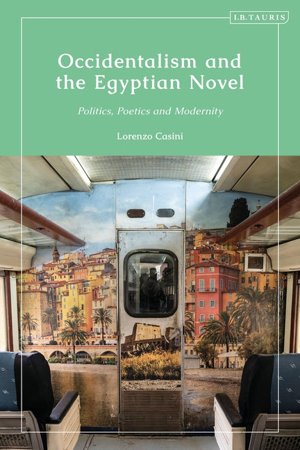 Occidentalism and the Egyptian Novel: Politics, Poetics and Modernity
