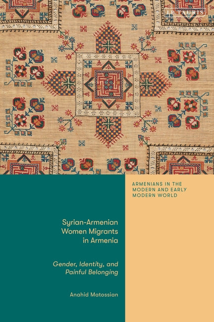 Syrian-Armenian Women Migrants in Armenia: Gender, Identity, and Painful Belonging