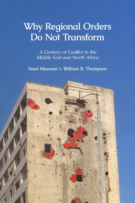 Why Regional Orders Do Not Transform: A Century of Conflict in the Middle East and North Africa