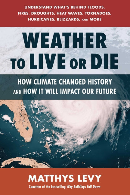 Weather to Live or Die: How Climate Changed History and How It Will Impact Our Future