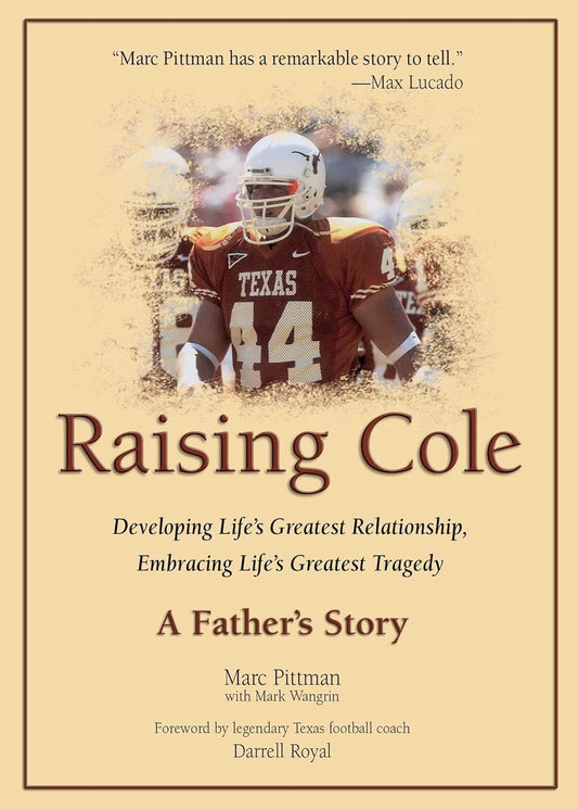 Raising Cole: Developing Life's Greatest Relationship, Embracing Life's Greatest Tragedy: A Father's Story
