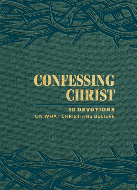 Confessing Christ: 30 Devotions on What Christians Believe