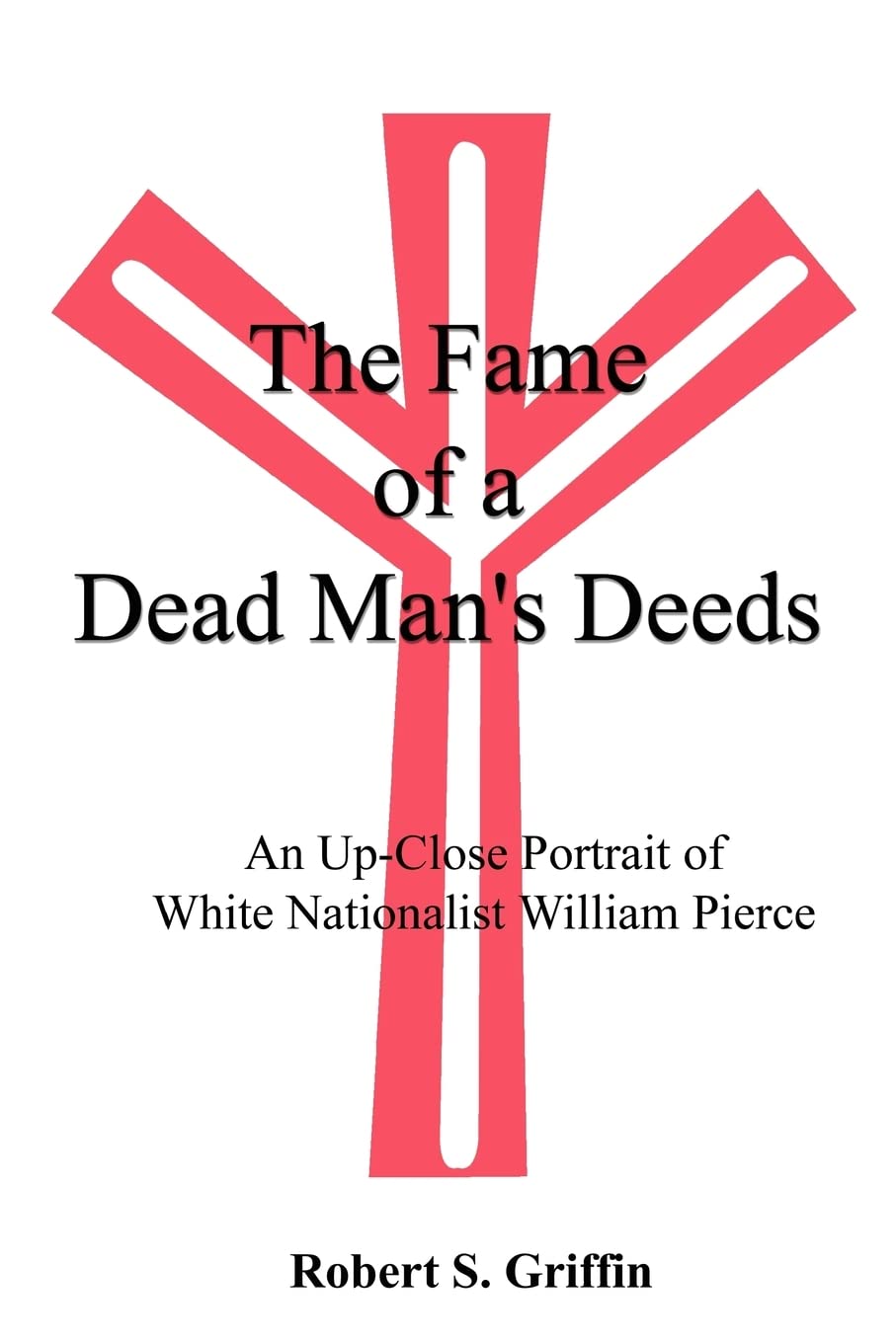 The Fame of a Dead Man's Deeds: An Up-Close Portrait of White Nationalist William Pierce