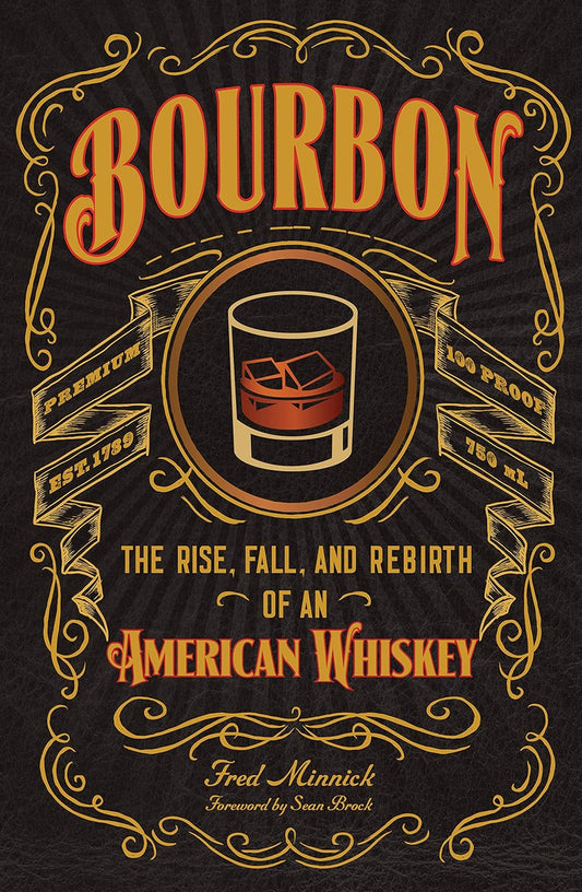 Bourbon: The Rise, Fall, and Rebirth of an American Whiskey