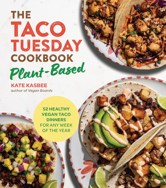 The Taco Tuesday Cookbook: Plant-Based: 52 Healthy Vegan Taco Dinners for Any Week of the Year