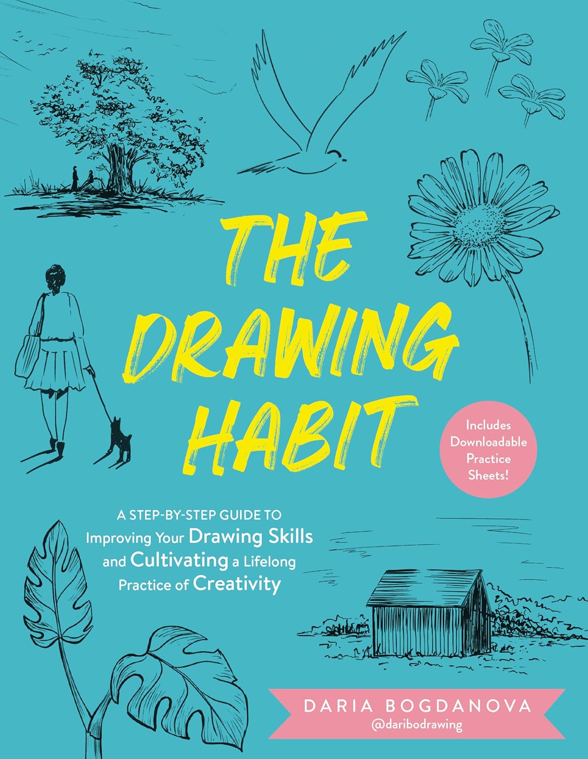 The Drawing Habit: A Step-By-Step Guide to Improving Your Drawing Skills and Cultivating a Lifelong Practice of Creativity - Includes Downloadable Practic
