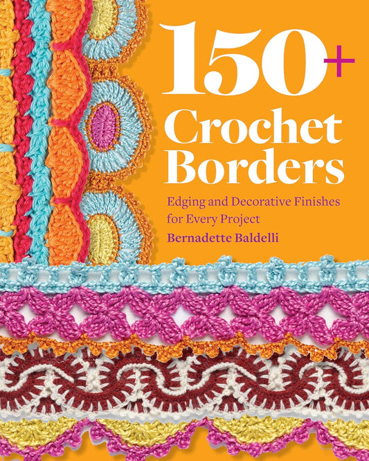 150+ Crochet Borders: Edgings and Decorative Finishes for Every Project--Inspired by Cities Around the World