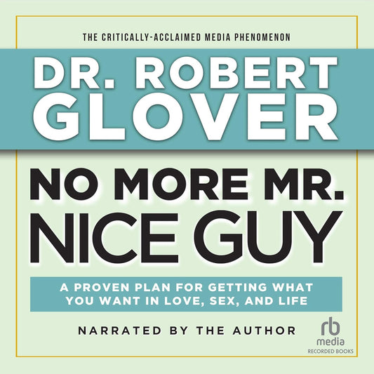 No More MR Nice Guy: A Proven Plan for Getting What You Want in Love, Sex, and Life