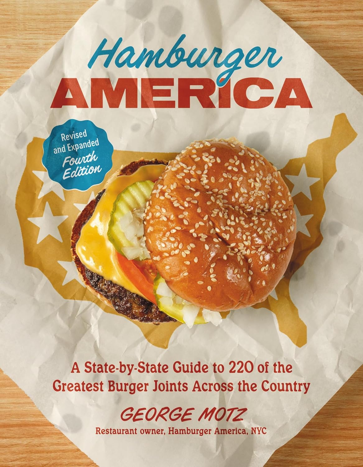 Hamburger America (Revised and Expanded Fourth Edition): A State-By-State Guide to 220 of the Greatest Burger Joints Across the Country