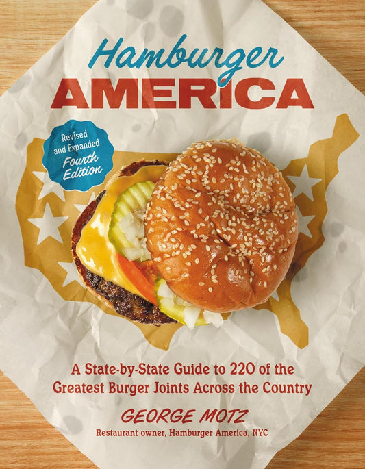 Hamburger America (Revised and Expanded Fourth Edition): A State-By-State Guide to 220 of the Greatest Burger Joints Across the Country