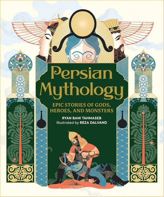 Persian Mythology: Epic Stories of Gods, Heroes, and Monsters