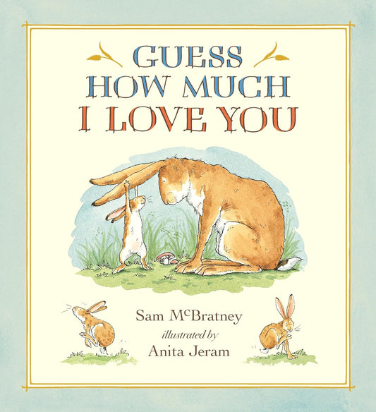 Guess How Much I Love You: (A Cherished Classic about Little Nutbrown Hare Loving Right Up to the Moon and Back - An Ideal Baby Book for Baby Shower G