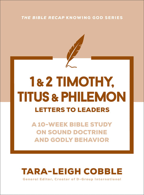 1 & 2 Timothy, Titus & Philemon: Letters to Leaders--A 10-Week Bible Study on Sound Doctrine and Godly Behavior