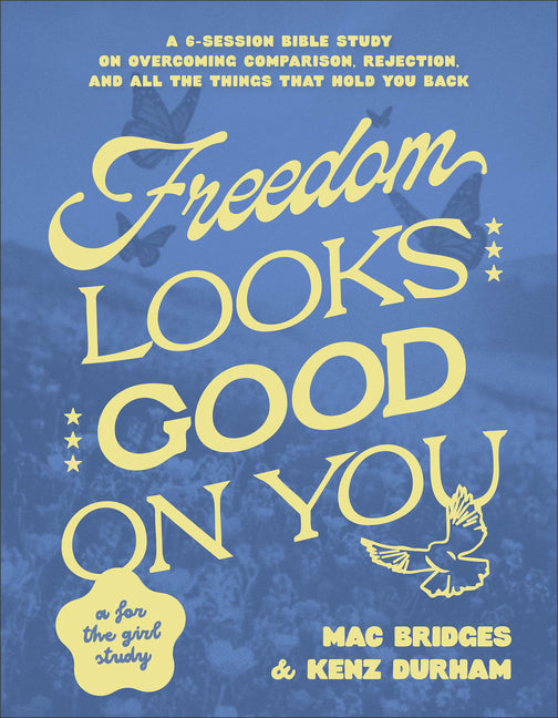 Freedom Looks Good on You: A 6-Session Bible Study on Overcoming Comparison, Rejection, and All the Things That Hold You Back