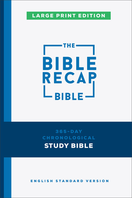 The Bible Recap 365-Day Chronological Study Bible, Large Print: English Standard Version