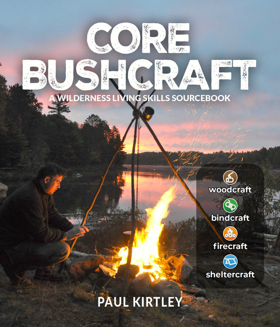 Core Bushcraft: A Wilderness Living Skills Sourcebook