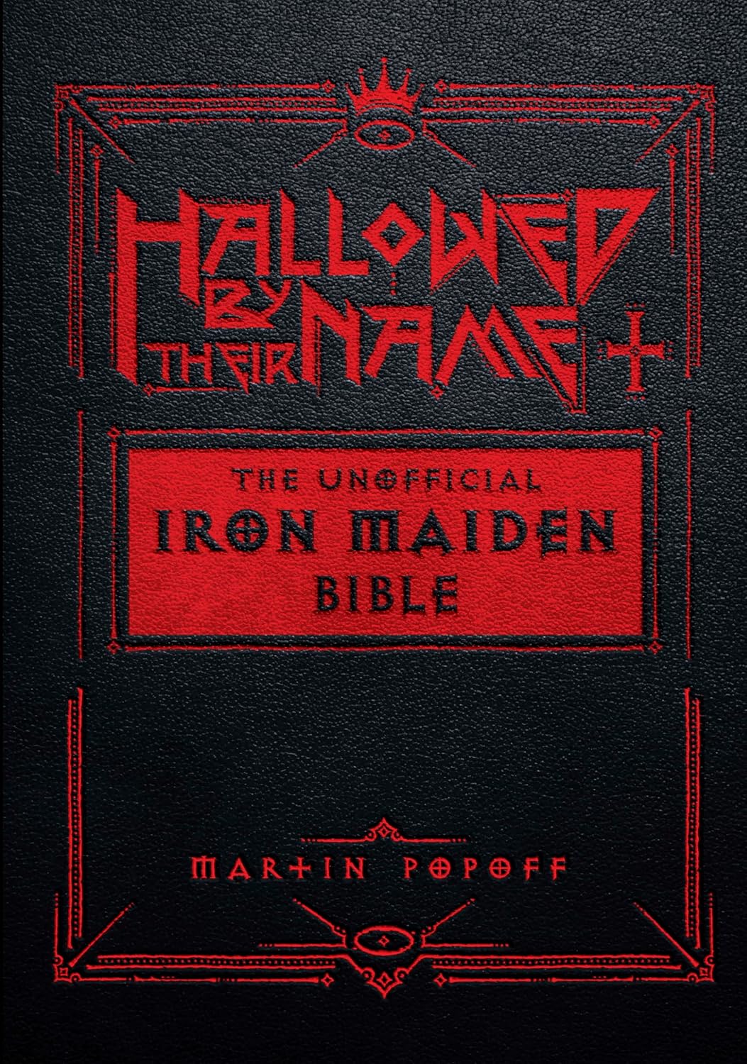 Hallowed by Their Name: The Unofficial Iron Maiden Bible (a Fully Illustrated Album-By-Album Tribute to the Legendary Heavy Metal Band with Photos, Al