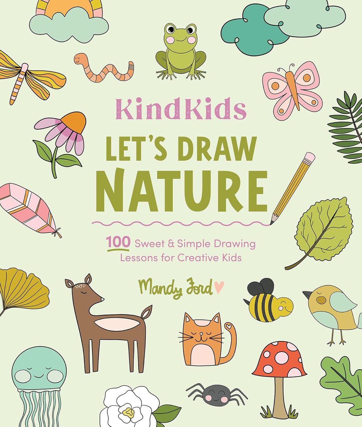 Kindkids Let's Draw Nature: 100 Sweet and Simple Drawing Lessons for Creative Kids