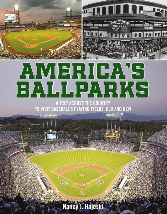 America's Ballparks: A Trip Across the Country to Visit Baseball's Playing Fields, Old and New