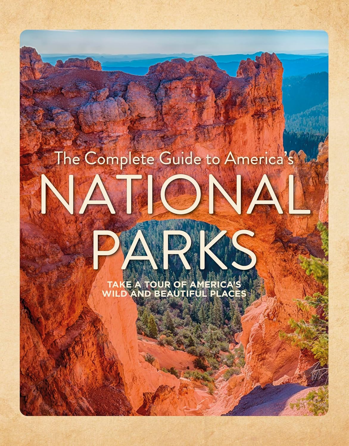 Complete Guide to America's National Parks: Take a Tour of America's Wild and Beautiful Places