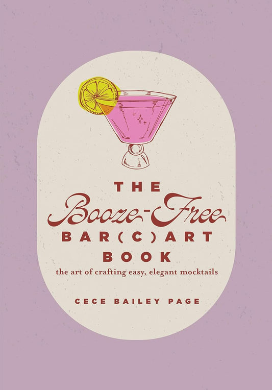 Booze-Free Bar(c)Art Book: The Art of Crafting Easy, Elegant Mocktails