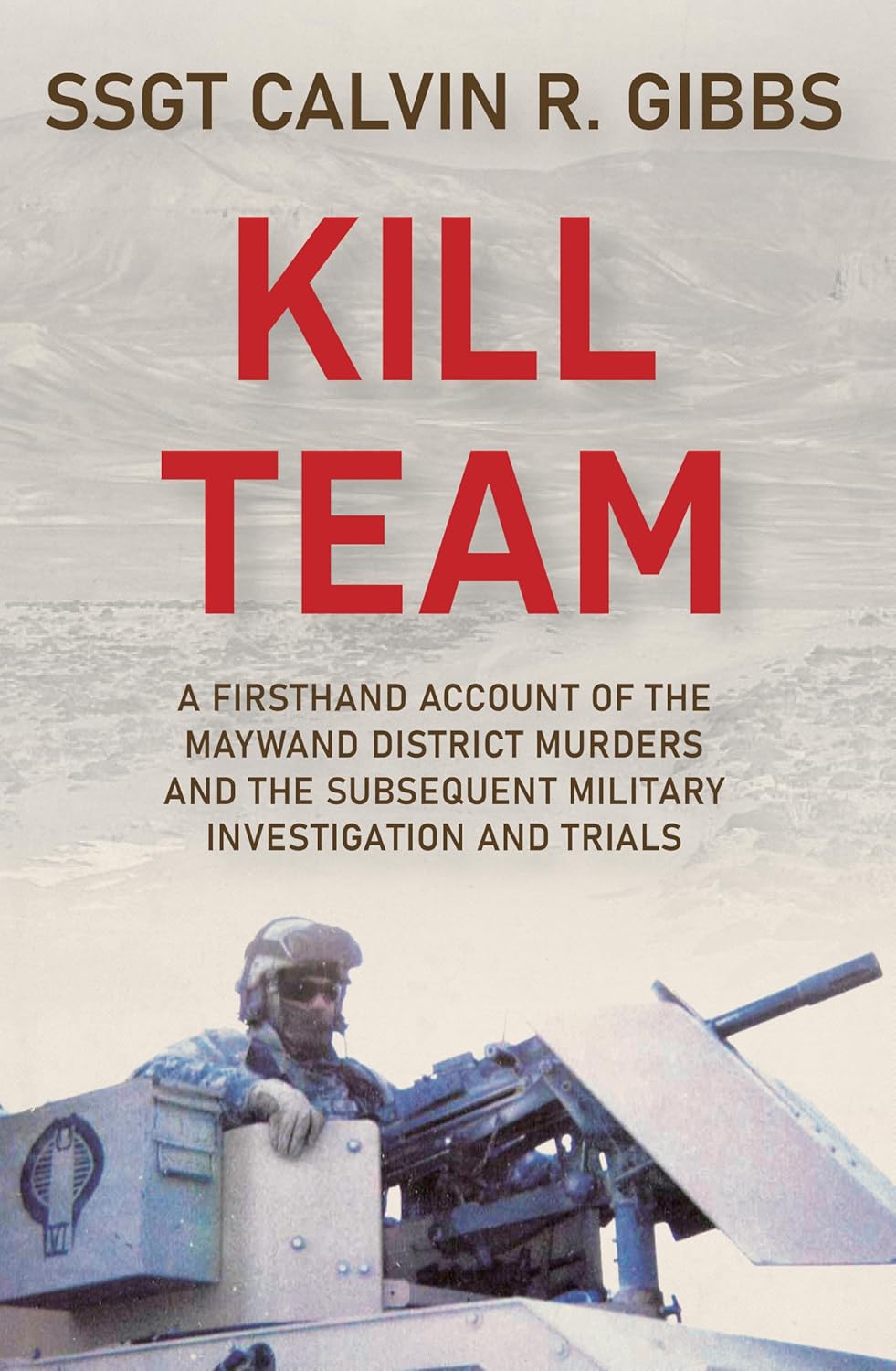 Kill Team: A Firsthand Account of the Maywand District Murders and the Subsequent Military Investigation and Trials