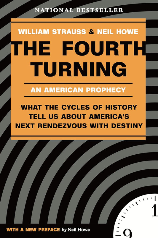 The Fourth Turning: What the Cycles of History Tell Us about America's Next Rendezvous with Destiny
