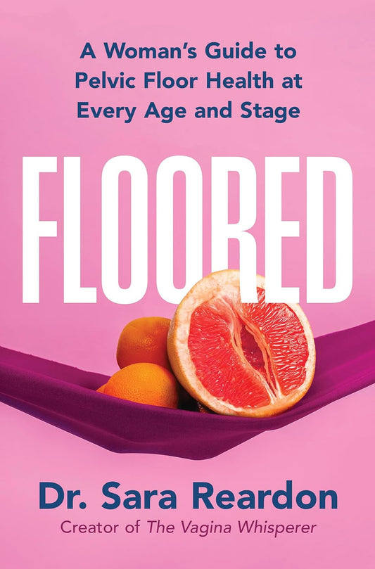 Floored: A Woman's Guide to Pelvic Floor Health at Every Age and Stage (Original)