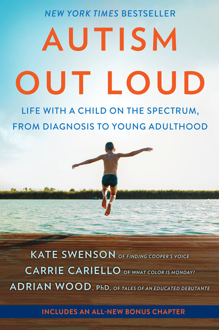 Autism Out Loud: Life with a Child on the Spectrum, from Diagnosis to Young Adulthood (First Time Trade)
