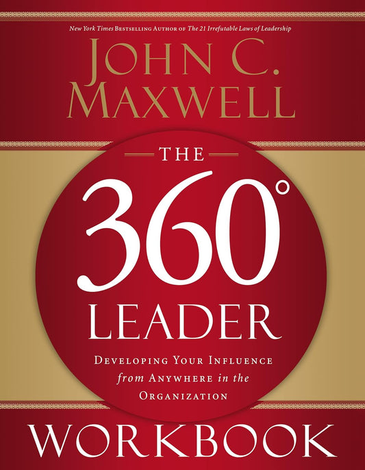 The 360 Degree Leader Workbook: Developing Your Influence from Anywhere in the Organization
