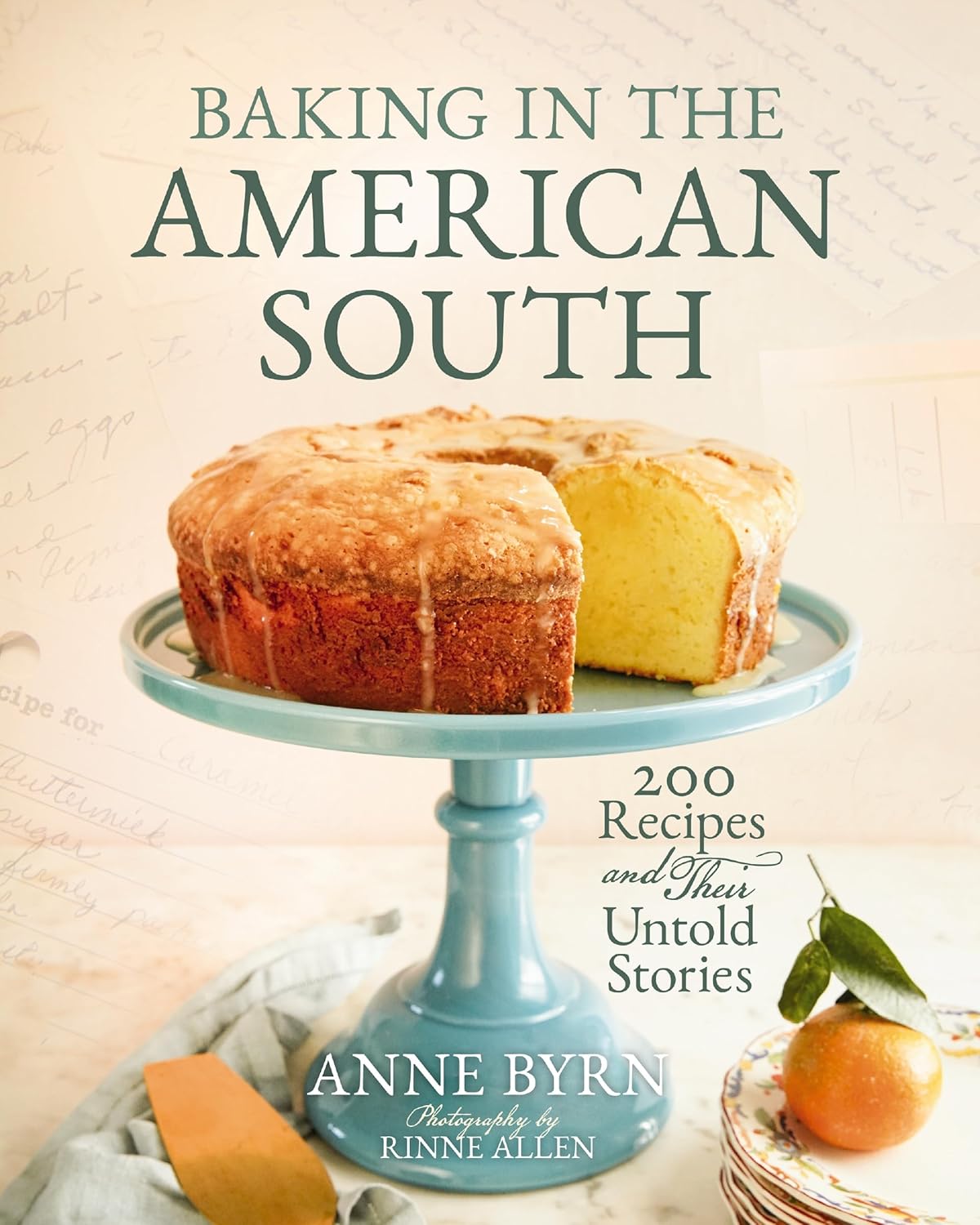 Baking in the American South: 200 Recipes and Their Untold Stories (a Definitive Guide to Southern Baking) - Enjoy Fresh Homemade Baked Goods - The Pe