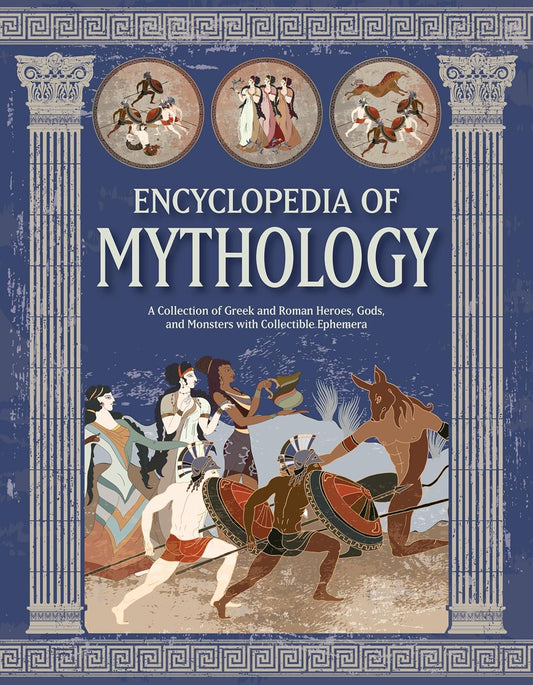 Encyclopedia of Mythology: A Collection of Greek and Roman Heroes, Gods, and Monsters with Collectible Ephemera