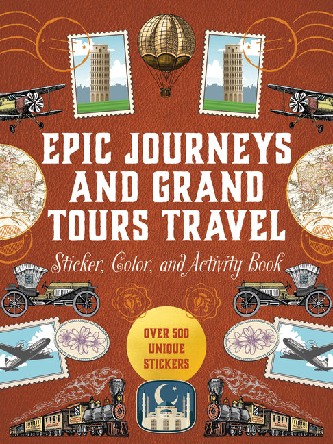 Epic Journeys and Grand Tours Travel Sticker, Color and Activity Book: Over 500 Unique Stickers