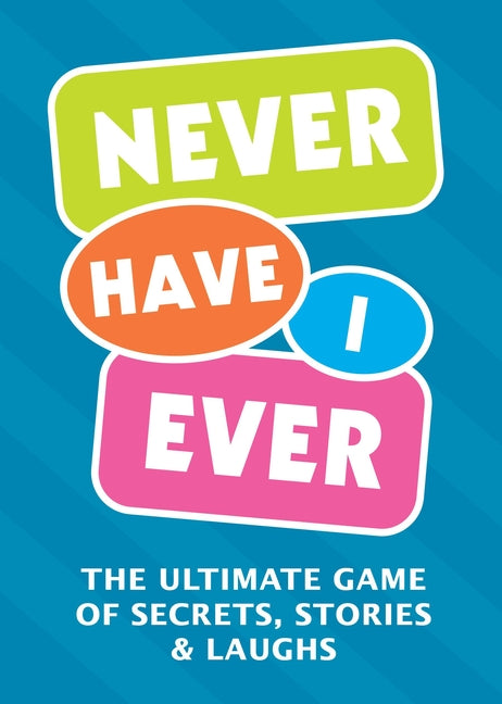 Never Have I Ever: The Ultimate Game of Secrets, Stories & Laughs