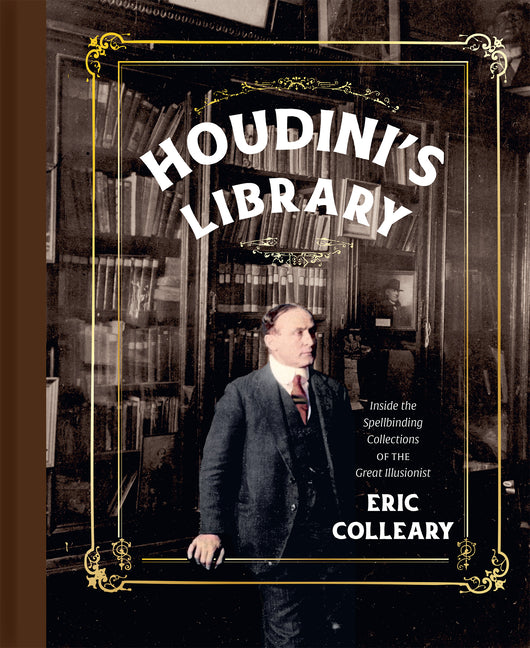 Houdini's Library: Inside the Spellbinding Collections of the Great Illusionist