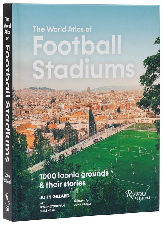 The World Atlas of Football Stadiums: 1000 Iconic Grounds & Their Stories