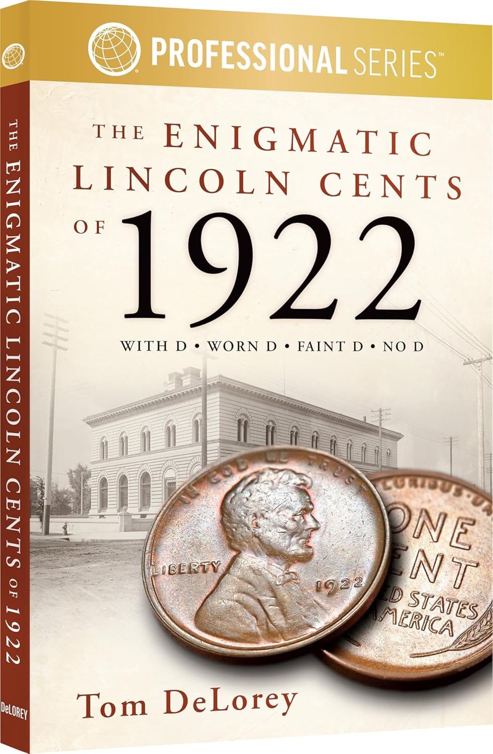 The Enigmatic Lincoln Cents of 1922: With D - Worn D - Faint D - No D
