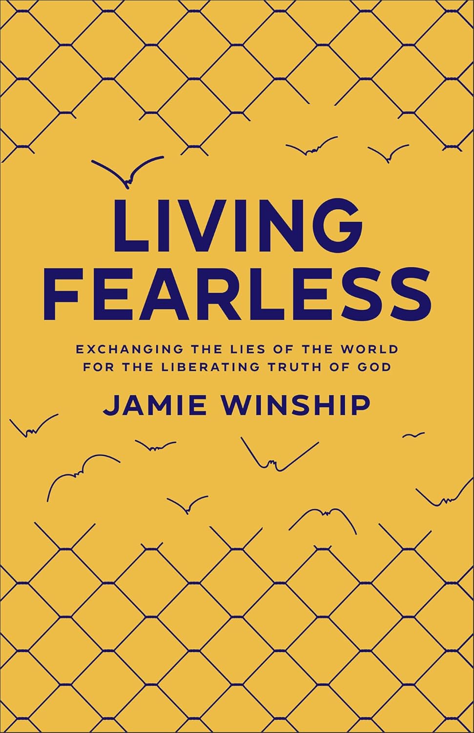 Living Fearless: Exchanging the Lies of the World for the Liberating Truth of God /]Cjamie Winship