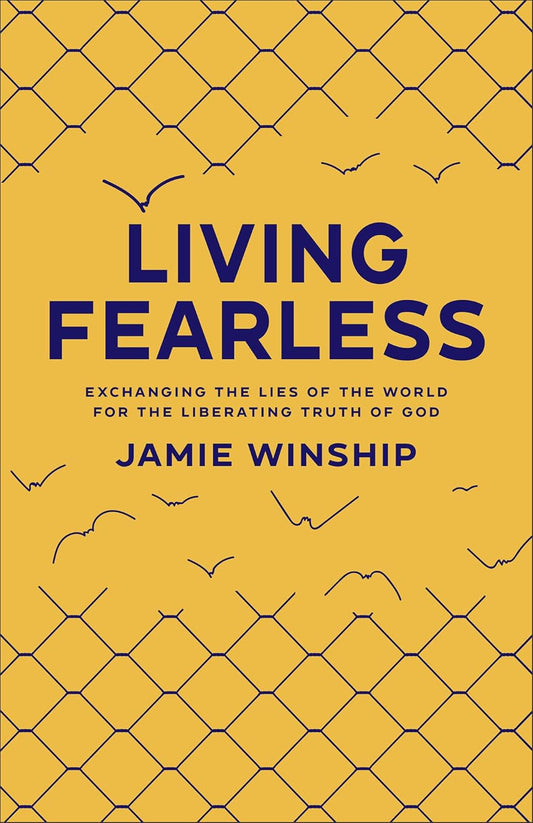 Living Fearless: Exchanging the Lies of the World for the Liberating Truth of God /]Cjamie Winship
