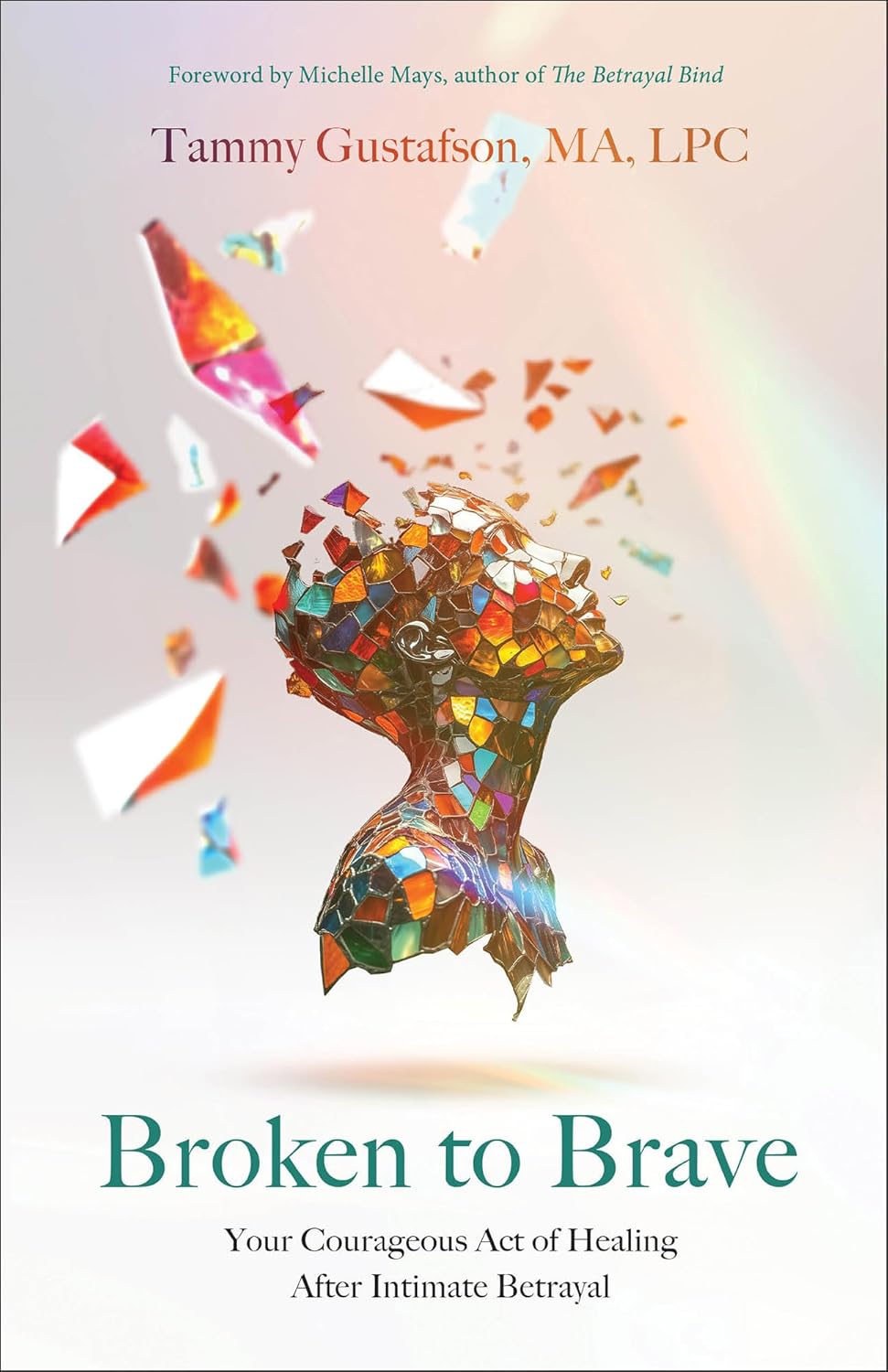 Broken to Brave: Your Courageous Act of Healing After Intimate Betrayal