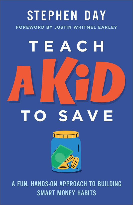 Teach a Kid to Save: A Fun, Hands-On Approach to Building Smart Money Habits