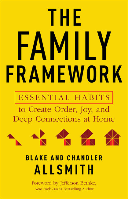 The Family Framework: Essential Habits to Create Order, Joy, and Deep Connections at Home