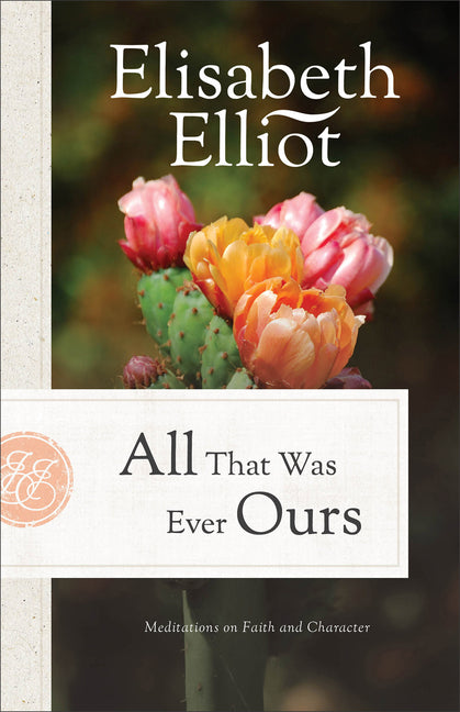All That Was Ever Ours: Meditations on Faith and Character