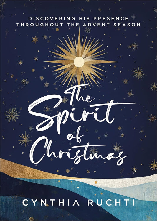 The Spirit of Christmas: Discovering His Presence Throughout the Advent Season