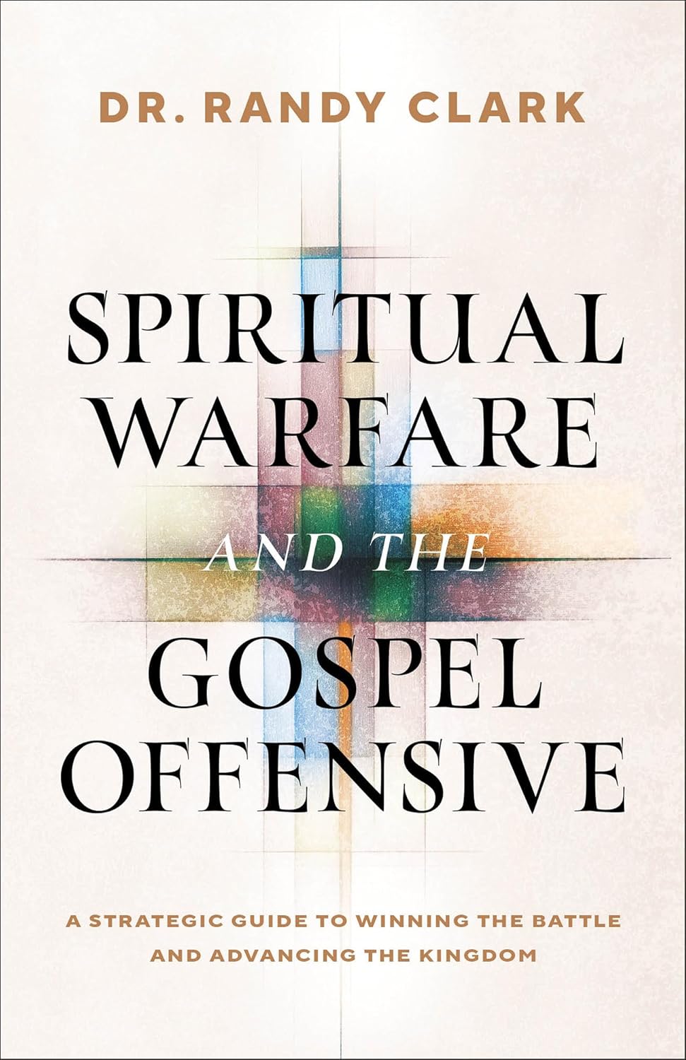 Spiritual Warfare and the Gospel Offensive: A Strategic Guide to Winning the Battle and Advancing the Kingdom
